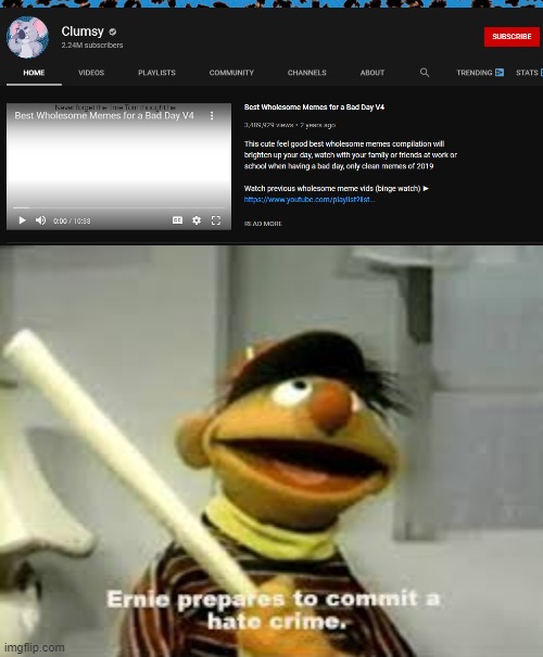 clumsy was unbanned :( | image tagged in ernie prepares to commit a hate crime | made w/ Imgflip meme maker