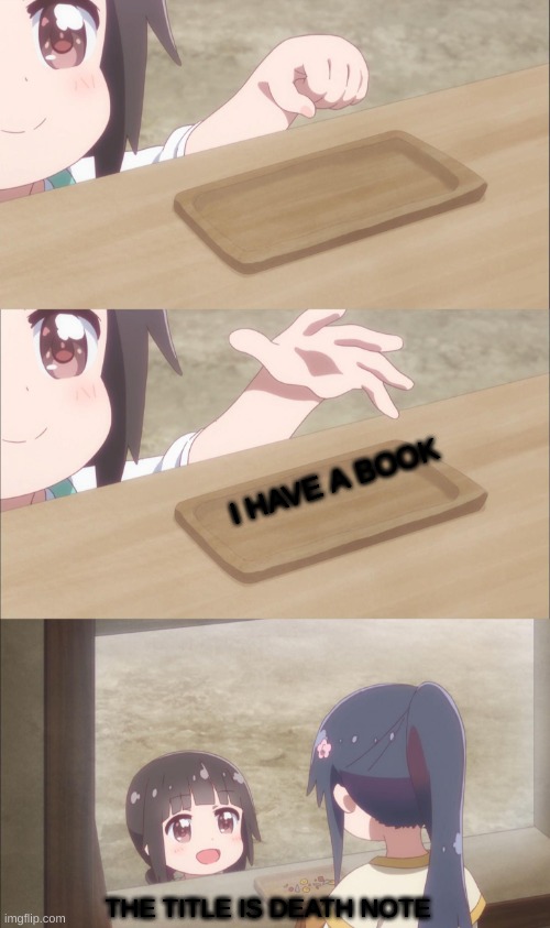 Yuu buys a cookie | I HAVE A BOOK; THE TITLE IS DEATH NOTE | image tagged in yuu buys a cookie | made w/ Imgflip meme maker