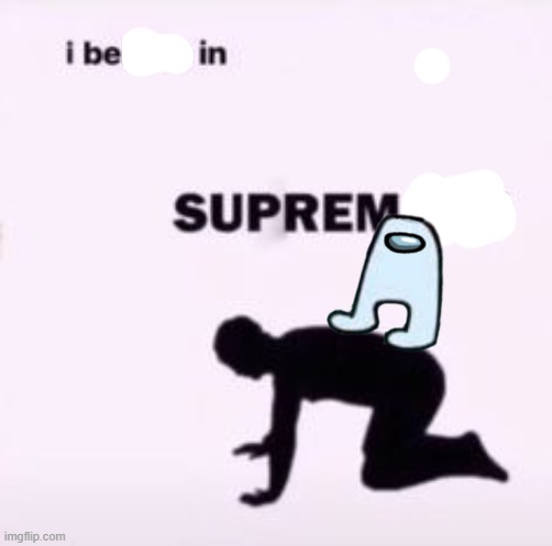 E | image tagged in i believe in supremacy | made w/ Imgflip meme maker