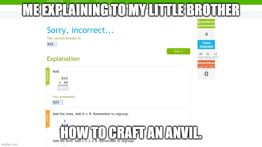 IXL SUCKS | ME EXPLAINING TO MY LITTLE BROTHER; HOW TO CRAFT AN ANVIL. | image tagged in ixl sucks | made w/ Imgflip meme maker