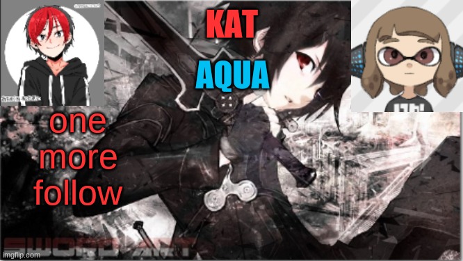 katxaqua | one
more
follow | image tagged in katxaqua | made w/ Imgflip meme maker