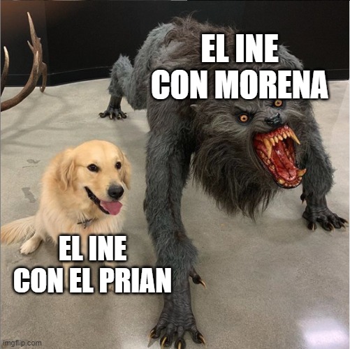 dog vs werewolf | EL INE CON MORENA; EL INE CON EL PRIAN | image tagged in dog vs werewolf | made w/ Imgflip meme maker