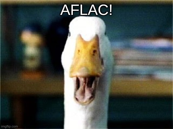 Aflac | AFLAC! | image tagged in aflac | made w/ Imgflip meme maker