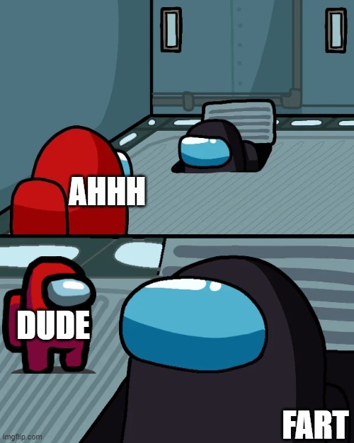 fart | AHHH; DUDE; FART | image tagged in impostor of the vent | made w/ Imgflip meme maker