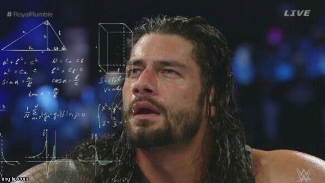 lol, the sequel to the other meme, this one's called calculating roman reigns | image tagged in calculating roman reigns | made w/ Imgflip meme maker
