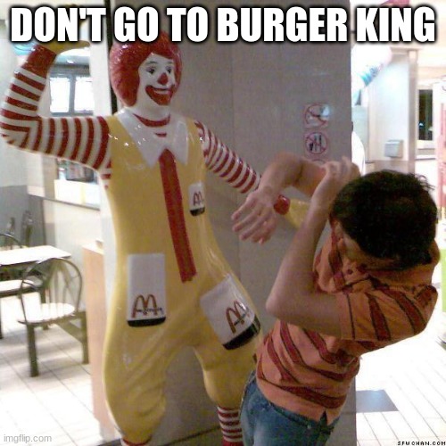 McDonald slap | DON'T GO TO BURGER KING | image tagged in mcdonald slap | made w/ Imgflip meme maker