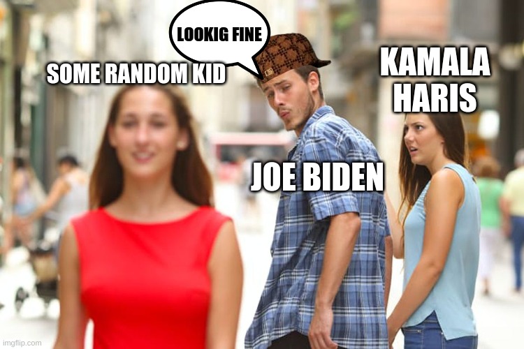 my first joe biden meme | LOOKIG FINE; KAMALA HARIS; SOME RANDOM KID; JOE BIDEN | image tagged in memes,distracted boyfriend | made w/ Imgflip meme maker