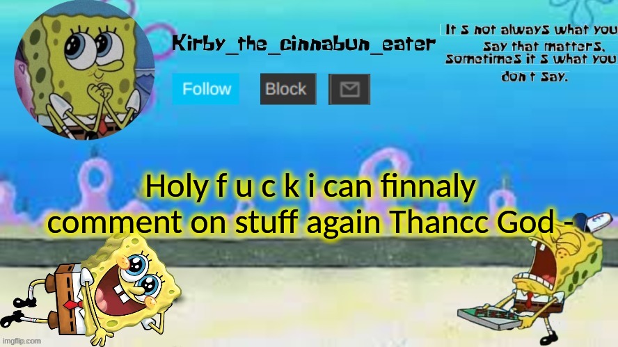 I had to wait 24 hours REeEEEEEEEEE TwT | Holy f u c k i can finally comment on stuff again Thancc God - | made w/ Imgflip meme maker