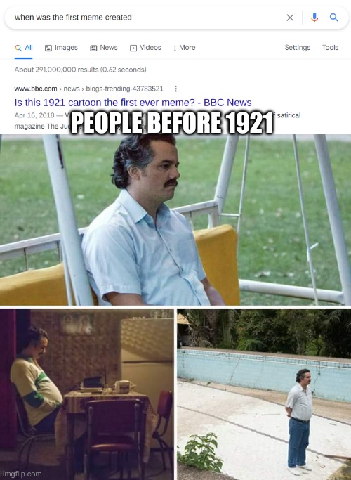 I feel bad for the people before 1921 | PEOPLE BEFORE 1921 | image tagged in memes,sad pablo escobar | made w/ Imgflip meme maker