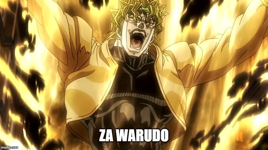 Za Warudo | ZA WARUDO | image tagged in za warudo | made w/ Imgflip meme maker