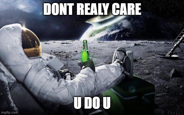yep i dont care | DONT REALY CARE U DO U | image tagged in yep i dont care | made w/ Imgflip meme maker