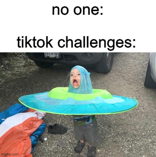 oh btw this is a meme template! the name is ufo kid | no one:; tiktok challenges: | image tagged in ufo kid | made w/ Imgflip meme maker