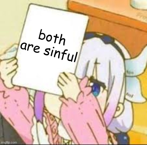 Kanna holding sign | both are sinful | image tagged in kanna holding sign | made w/ Imgflip meme maker