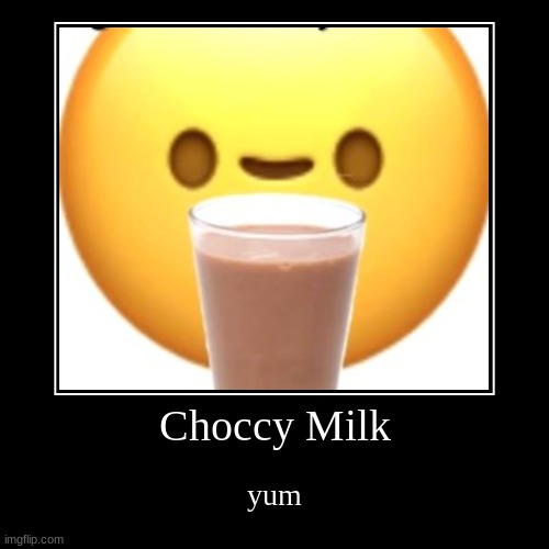 Choccy Milk, Yum | image tagged in funny,demotivationals,memes,dank memes,bad luck brian,batman slapping robin | made w/ Imgflip demotivational maker