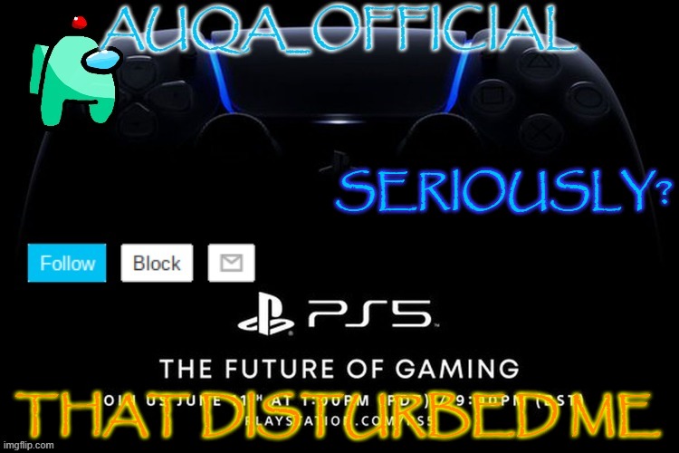 auqa_official announcment template (new) | SERIOUSLY? THAT DISTURBED ME | image tagged in auqa_official announcment template new | made w/ Imgflip meme maker