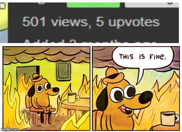 sad | image tagged in memes,this is fine,sad,barney will eat all of your delectable biscuits | made w/ Imgflip meme maker