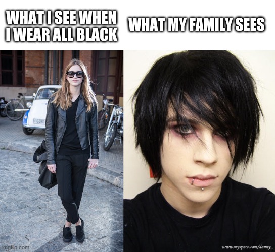 WHAT I SEE WHEN I WEAR ALL BLACK; WHAT MY FAMILY SEES | image tagged in emo kid | made w/ Imgflip meme maker
