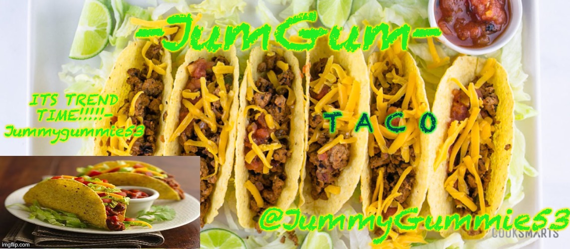 Jummygummie53’s taco temp | T A C O | image tagged in jummygummie53 s taco temp | made w/ Imgflip meme maker