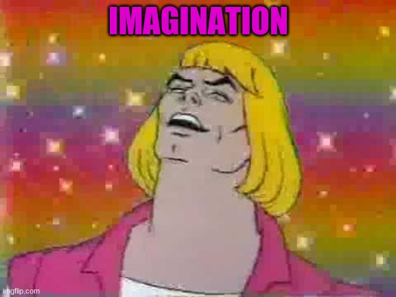 He man | IMAGINATION | image tagged in he man | made w/ Imgflip meme maker