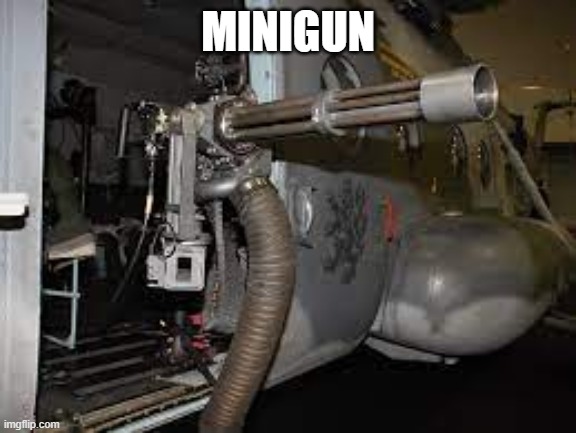 MINIGUN | made w/ Imgflip meme maker