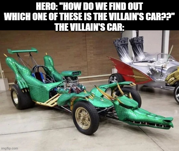Incredibly hard to identify it | HERO: "HOW DO WE FIND OUT WHICH ONE OF THESE IS THE VILLAIN'S CAR??"
THE VILLAIN'S CAR: | image tagged in funny | made w/ Imgflip meme maker