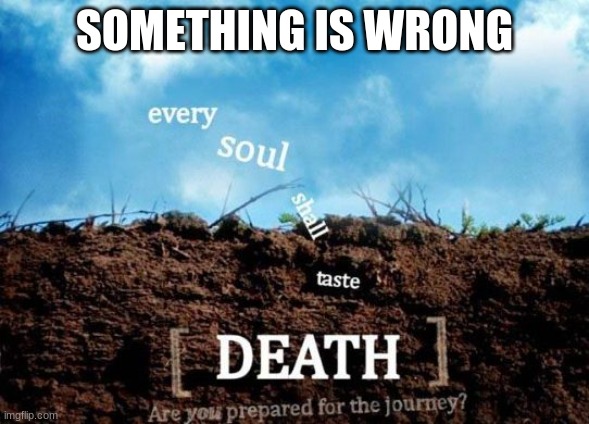 Death | SOMETHING IS WRONG | image tagged in the walking dead | made w/ Imgflip meme maker