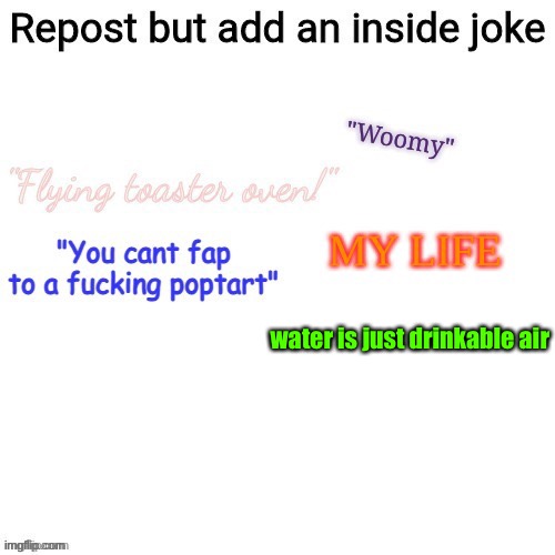 water is just drinkable air | made w/ Imgflip meme maker