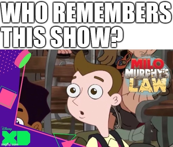 Surprised Milo Murphy | WHO REMEMBERS THIS SHOW? | image tagged in surprised milo murphy | made w/ Imgflip meme maker