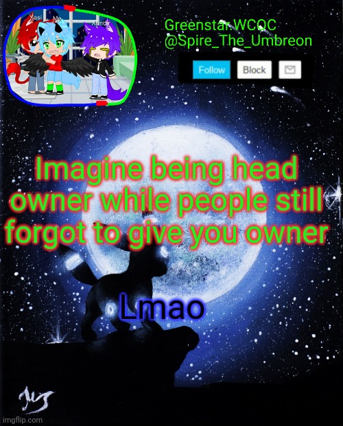 Spire announcement (Greenstar.WCOC) | Imagine being head owner while people still forgot to give you owner; Lmao | image tagged in spire announcement greenstar wcoc | made w/ Imgflip meme maker