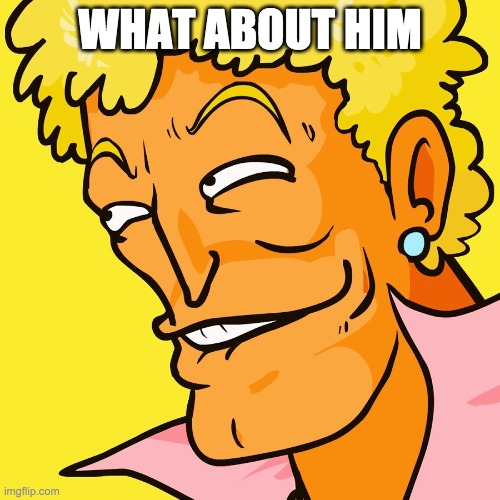 e | WHAT ABOUT HIM | image tagged in brody yo mama | made w/ Imgflip meme maker