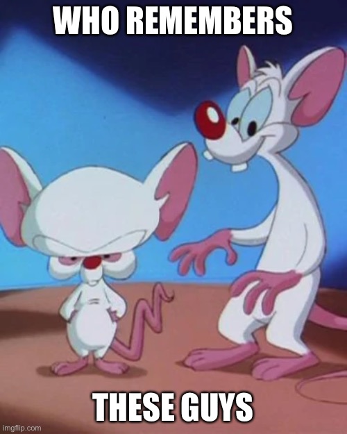 NARF!!! | WHO REMEMBERS; THESE GUYS | made w/ Imgflip meme maker