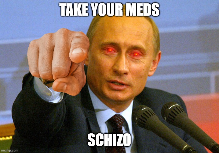 TAKE YOUR MEDS; SCHIZO | made w/ Imgflip meme maker