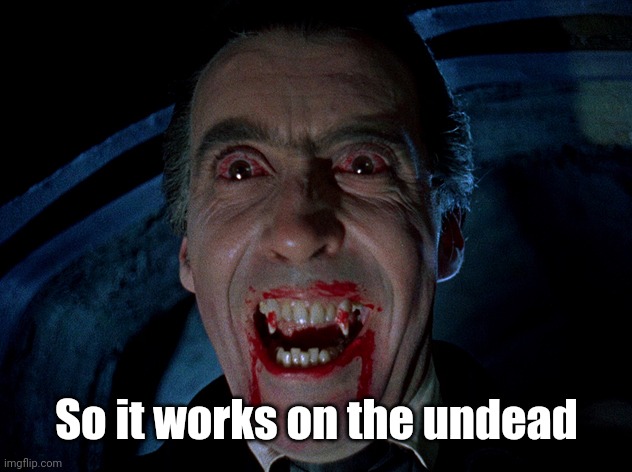 vampire | So it works on the undead | image tagged in vampire | made w/ Imgflip meme maker