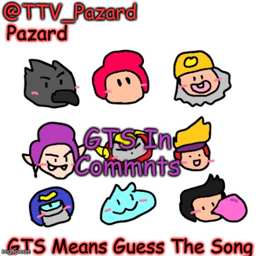 Pazard Temp | GTS In Commnts; GTS Means Guess The Song | image tagged in pazard temp | made w/ Imgflip meme maker
