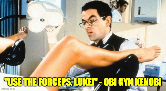 Use the Forceps | "USE THE FORCEPS, LUKE!" - OBI GYN KENOBI | image tagged in gynocologist | made w/ Imgflip meme maker