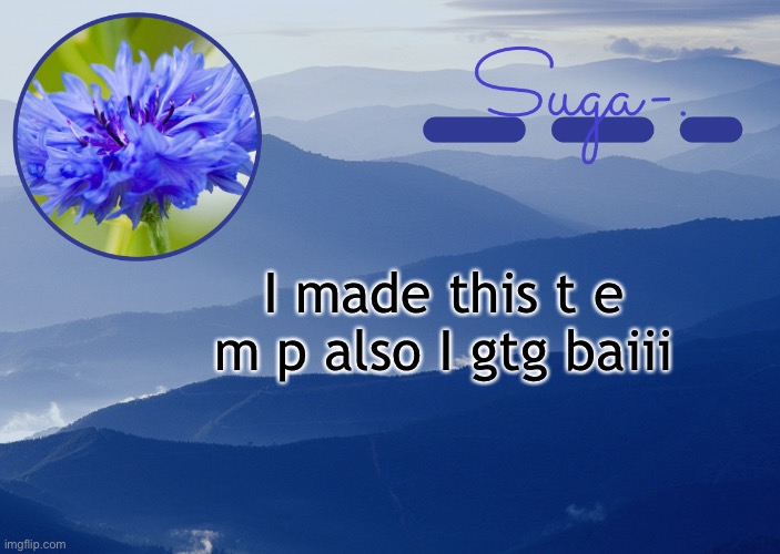 Y a y y y | I made this t e m p also I gtg baiii | image tagged in y a y y y | made w/ Imgflip meme maker