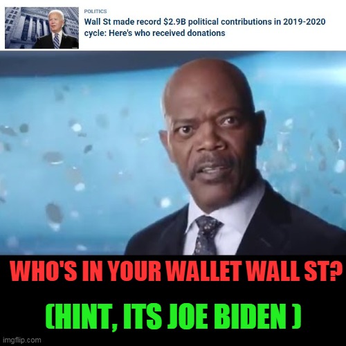 wall st occupies the WH | WHO'S IN YOUR WALLET WALL ST? (HINT, ITS JOE BIDEN ) | image tagged in what's in your wallet | made w/ Imgflip meme maker