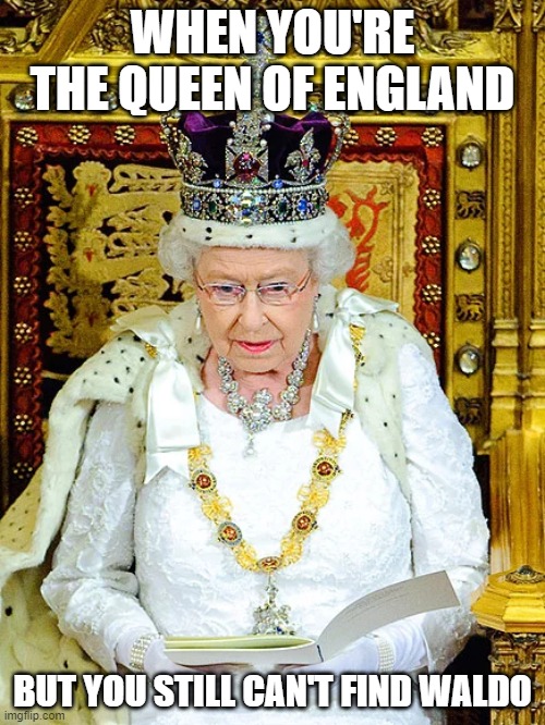 Where's Waldo | WHEN YOU'RE THE QUEEN OF ENGLAND; BUT YOU STILL CAN'T FIND WALDO | image tagged in where's waldo,waldo,queen,queen elizabeth,royal family,book | made w/ Imgflip meme maker