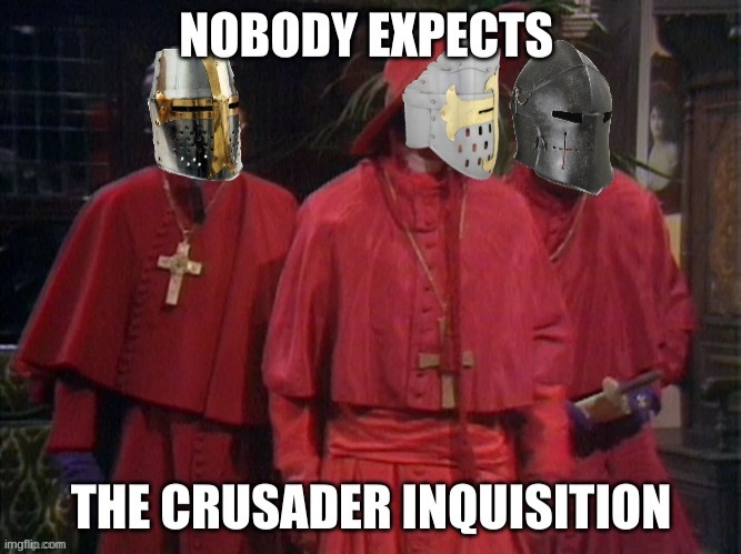 Nobody expects the crusader inquisition! | made w/ Imgflip meme maker