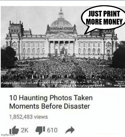 Germany in the 1920s | JUST PRINT MORE MONEY | image tagged in you dun goofed up | made w/ Imgflip meme maker