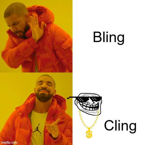 This is Cling | Bling; Cling | image tagged in memes,drake hotline bling | made w/ Imgflip meme maker