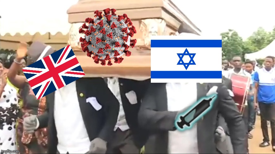 Yeeeeeey | image tagged in coffin dance,israel,uk,coronavirus,covid-19,memes | made w/ Imgflip meme maker