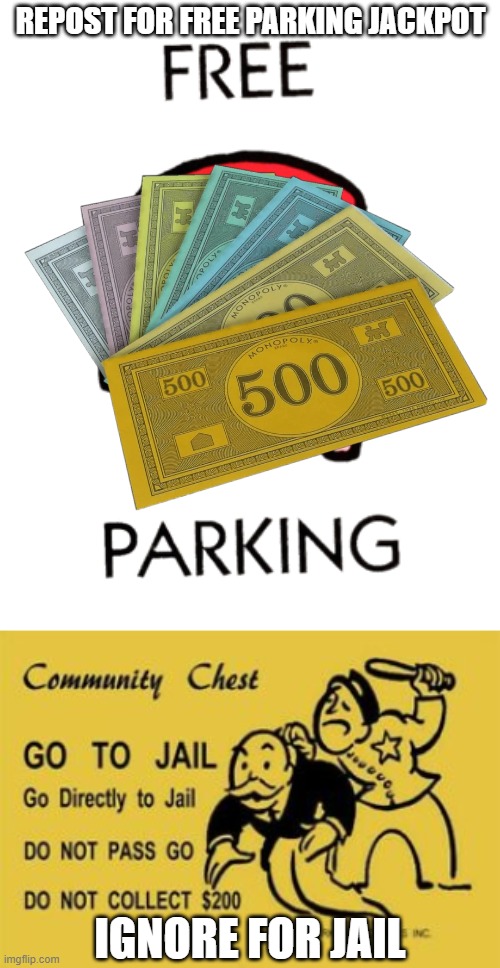 REPOST FOR FREE PARKING JACKPOT; IGNORE FOR JAIL | image tagged in go to jail | made w/ Imgflip meme maker