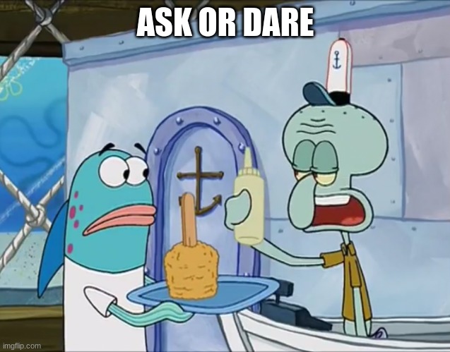 You forgot your x | ASK OR DARE | image tagged in you forgot your x | made w/ Imgflip meme maker