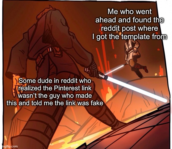 Thank you man, I appreciate it (link in the comments) | Me who went ahead and found the reddit post where I got the template from; Some dude in reddit who realized the Pinterest link wasn’t the guy who made this and told me the link was fake | image tagged in star wars jojo s walk short version | made w/ Imgflip meme maker