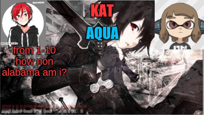 katxaqua | from 1-10 how non alabama am i? | image tagged in katxaqua | made w/ Imgflip meme maker