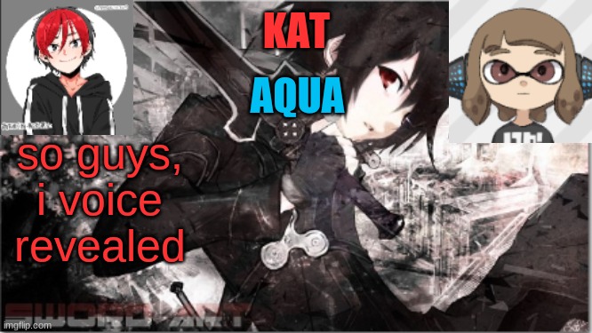katxaqua | so guys,
i voice revealed | image tagged in katxaqua | made w/ Imgflip meme maker