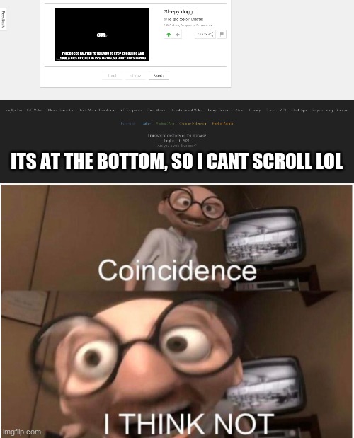 ITS AT THE BOTTOM, SO I CANT SCROLL LOL | image tagged in coincidence i think not | made w/ Imgflip meme maker