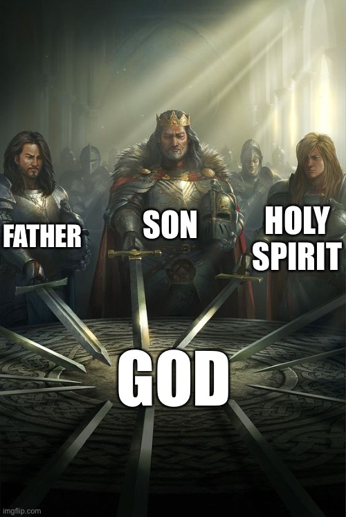 Knights of the Round Table | SON; FATHER; HOLY SPIRIT; GOD | image tagged in knights of the round table,memes,god | made w/ Imgflip meme maker