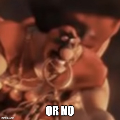 OR NO | made w/ Imgflip meme maker